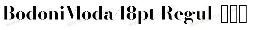 BodoniModa48pt Regul字体转换 BodoniModa48pt Regul字体转换
